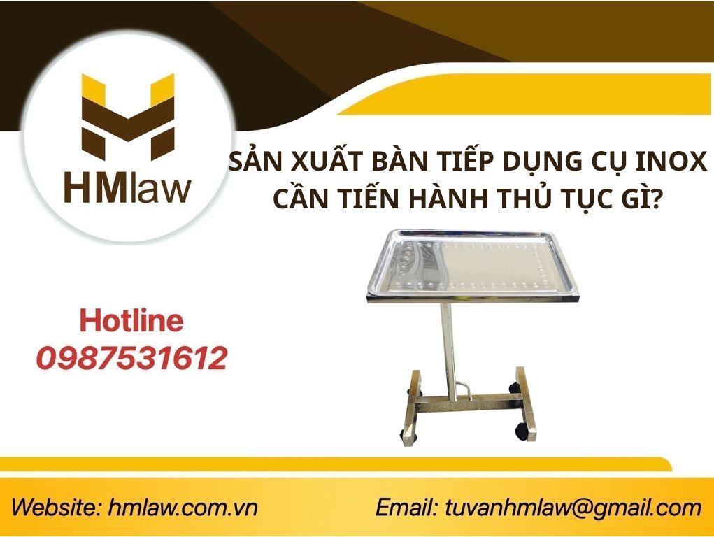 SẢN XUẤT BÀN TIẾP DỤNG CỤ INOX CẦN TIẾN HÀNH THỦ TỤC GÌ?