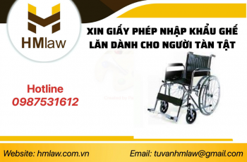 THỦ TỤC NHẬP KHẨU XE LĂN CHO NGƯỜI TÀN TẬT