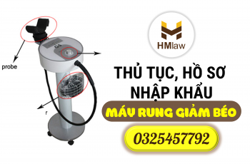 THỦ TỤC, HỒ SƠ NHẬP KHẨU MÁY RUNG GIẢM BÉO