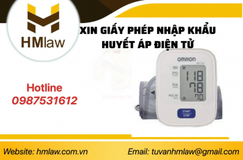 THỦ TỤC NHẬP KHẨU HUYẾT ÁP KẾ ĐIỆN TỬ