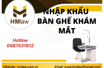 THỦ TỤC NHẬP KHẨU BÀN GHẾ ĐO KHÁM MẮT