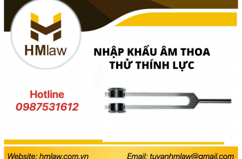 THỦ TỤC NHẬP KHẨU ÂM THOA THỬ THÍNH LỰC