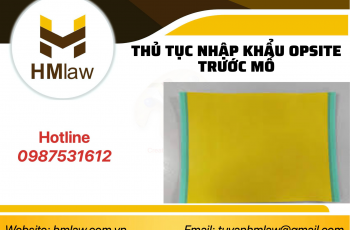 Thủ tục nhập khẩu Opsite trước mổ