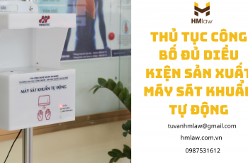 THỦ TỤC CÔNG BỐ ĐỦ ĐIỀU KIỆN SẢN XUẤT MÁY KHỬ KHUẨN TỰ ĐỘNG