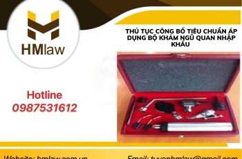 THỦ TỤC CÔNG BỐ TIÊU CHUẨN ÁP DỤNG BỘ KHÁM NGŨ QUAN NHẬP KHẨU