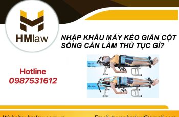 NHẬP KHẨU MÁY KÉO GIÃN CỘT SỐNG CẦN LÀM THỦ TỤC GÌ?