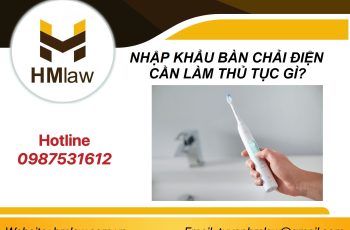 NHẬP KHẨU BÀN CHẢI ĐIỆN CẦN LÀM THỦ TỤC GÌ?