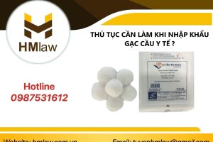 THỦ TỤC CẦN LÀM KHI NHẬP KHẨU GẠC CẦU Y TẾ ?