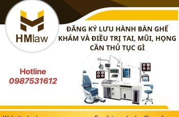 THỦ TỤC ĐĂNG KÝ LƯU HÀNH BÀN GHẾ KHÁM VÀ ĐIỀU TRỊ TAI MŨI HỌNG