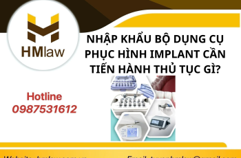 NHẬP KHẨU BỘ DỤNG CỤ PHỤC HÌNH IMPLANT CẦN TIẾN HÀNH THỦ TỤC GÌ?