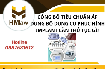 CÔNG BỐ TIÊU CHUẨN ÁP DỤNG BỘ DỤNG CỤ PHỤC HÌNH IMPLANT CẦN THỦ TỤC GÌ??