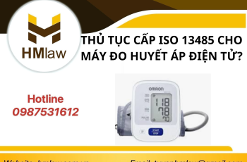 THỦ TỤC CẤP GIẤY CHỨNG NHẬN ISO 13485 CHO MÁY ĐO HUYẾT ÁP ĐIỆN TỬ?