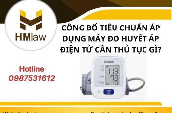 CÔNG BỐ TIÊU CHUẨN ÁP DỤNG MÁY ĐO HUYẾT ÁP ĐIỆN TỬ CẦN THỦ TỤC GÌ?