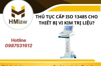 THỦ TỤC CẤP GIẤY CHỨNG NHẬN ISO 13485 CHO THIẾT BỊ VI KIM TRỊ LIỆU ?