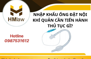 NHẬP KHẨU ỐNG ĐẶT NỘI KHÍ QUẢN CẦN TIẾN HÀNH THỦ TỤC GÌ?