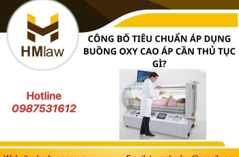 CÔNG BỐ TIÊU CHUẨN ÁP DỤNG BUỒNG OXY CAO ÁP CẦN THỦ TỤC GÌ?