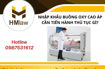 NHẬP KHẨU BUỒNG OXY CAO ÁP CẦN TIẾN HÀNH THỦ TỤC GÌ?