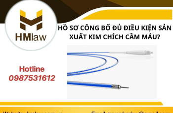 HỒ SƠ CÔNG BỐ ĐỦ ĐIỀU KIỆN SẢN XUẤT KIM CHÍCH CẦM MÁU?