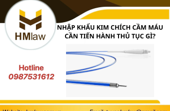 NHẬP KHẨU KIM CHÍCH CẦM MÁU CẦN TIẾN HÀNH THỦ TỤC GÌ?