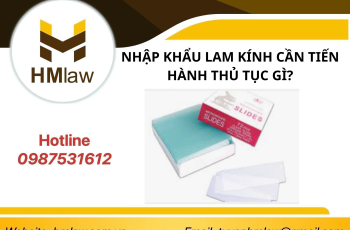 NNHẬP KHẨU LAM KÍNH CẦN TIẾN HÀNH THỦ TỤC GÌ?