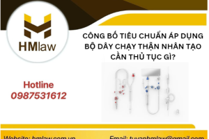 CÔNG BỐ TIÊU CHUẨN ÁP DỤNG BỘ DÂY CHẠY THẬN NHÂN TẠO CẦN THỦ TỤC GÌ?