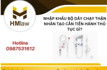 NHẬP KHẨU BỘ DÂY CHẠY THẬN NHÂN TẠO CẦN TIẾN HÀNH THỦ TỤC GÌ?