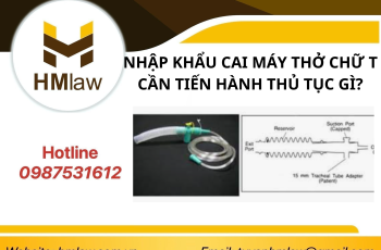 NHẬP KHẨU CAI MÁY THỞ CHỮ T CẦN TIẾN HÀNH THỦ TỤC GÌ?