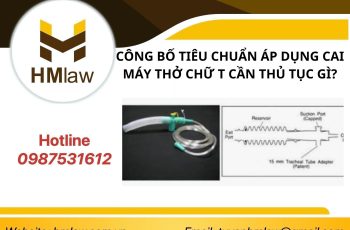 CÔNG BỐ TIÊU CHUẨN ÁP DỤNG CAI MÁY THỞ CHỮ T CẦN THỦ TỤC GÌ?