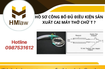 HỒ SƠ CÔNG BỐ ĐỦ ĐIỀU KIỆN SẢN XUẤT CAI MÁY THỞ CHỮ T ?