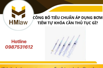 CÔNG BỐ TIÊU CHUẨN ÁP DỤNG BƠM TIÊM TỰ KHÓA CẦN THỦ TỤC GÌ?