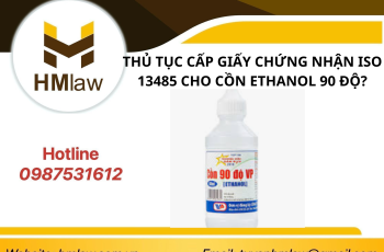 THỦ TỤC CẤP GIẤY CHỨNG NHẬN ISO 13485 CHO CỒN ETHANOL 90 ĐỘ?