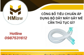 CÔNG BỐ TIÊU CHUẨN ÁP DỤNG BỘ DÂY MÁY GÂY MÊ CẦN THỦ TỤC GÌ?