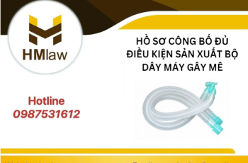 HỒ SƠ CÔNG BỐ ĐỦ ĐIỀU KIỆN SẢN XUẤT BỘ DÂY MÁY GÂY MÊ?