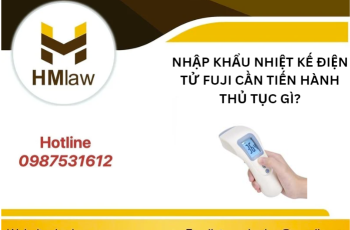 NHẬP KHẨU NHIỆT KẾ ĐIỆN TỬ FUJI CẦN TIẾN HÀNH THỦ TỤC GÌ?