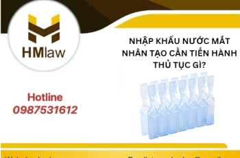 NHẬP KHẨU NƯỚC NHỎ MẮT NHÂN TẠO CẦN TIẾN HÀNH THỦ TỤC GÌ?