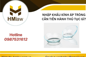 NHẬP KHẨU KÍNH ÁP TRÒNG CẦN TIẾN HÀNH THỦ TỤC GÌ?