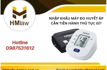 NHẬP KHẨU MÁY ĐO HUYẾT ÁP CẦN TIẾN HÀNH THỦ TỤC GÌ?