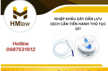 NHẬP KHẨU DÂY DẪN LƯU DỊCH CẦN TIẾN HÀNH THỦ TỤC GÌ?