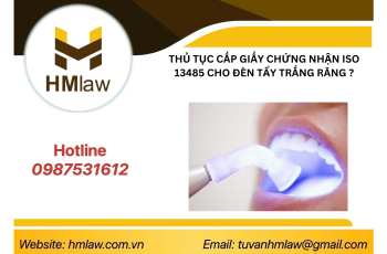 THỦ TỤC CẤP GIẤY CHỨNG NHẬN ISO 13485 CHO ĐÈN TẨY TRẮNG RĂNG