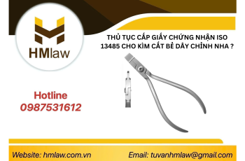 THỦ TỤC CẤP GIẤY CHỨNG NHẬN ISO 13485 CHO KÌM CẮT BẺ DÂY CHỈNH NHA