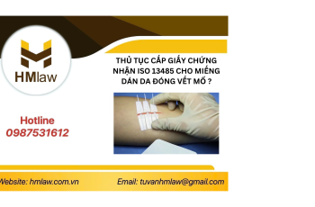 THỦ TỤC CẤP GIẤY CHỨNG NHẬN ISO 13485 CHO MIẾNG DÁN DA ĐÓNG VẾT MỔ